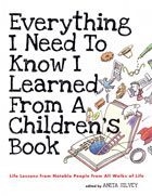 Everything I Need to Know I Learned from a Children's Book Everything I Need to Know I Learned from a Children's Book